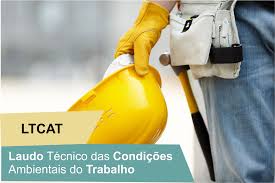 LTCAT - LAUDO TÉCNICO DAS CONDIÇÕES AMBIENTAIS DO TRABALHO 